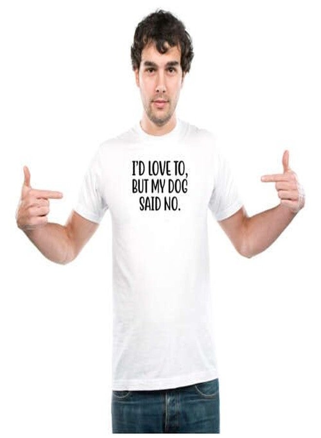 UDNAG Unisex Round Neck Graphic 'Dogs | I'd Love to but My Dog Said no' Polyester T-Shirt White [Size 2YrsOld/22in to 7XL/56in] - Image 1